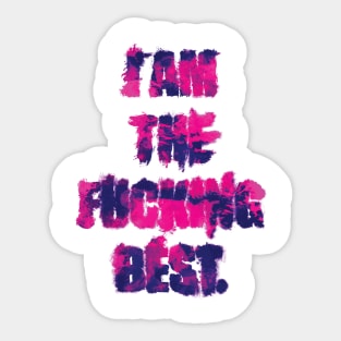 I am the fucking best Sticker